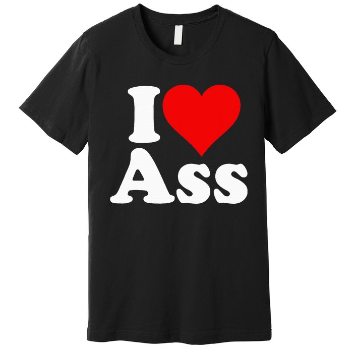 I Love Heart Ass Premium T-Shirt