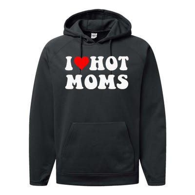 I Love Hot Moms I Heart Hot Moms Funny Performance Fleece Hoodie