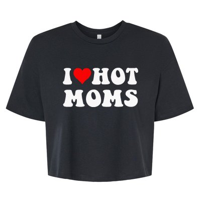 I Love Hot Moms I Heart Hot Moms Funny Bella+Canvas Jersey Crop Tee