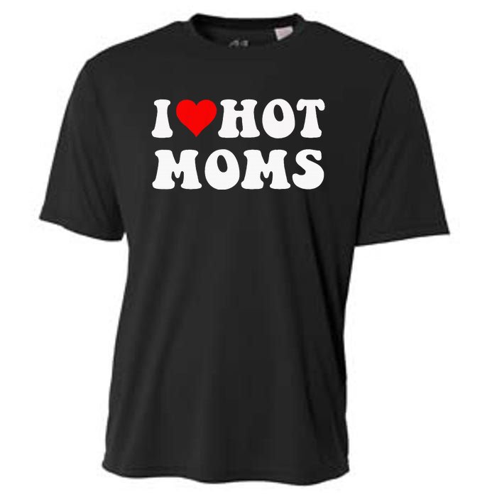 I Love Hot Moms I Heart Hot Moms Funny Cooling Performance Crew T-Shirt