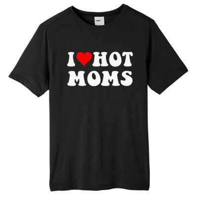 I Love Hot Moms I Heart Hot Moms Funny Tall Fusion ChromaSoft Performance T-Shirt