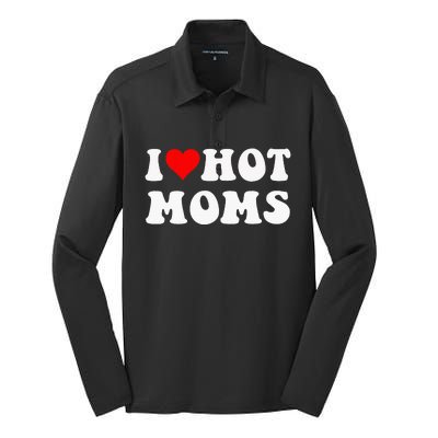 I Love Hot Moms I Heart Hot Moms Funny Silk Touch Performance Long Sleeve Polo