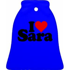 I Love Heart Sara Name On A Gift Ceramic Bell Ornament