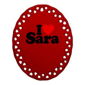 I Love Heart Sara Name On A Gift Ceramic Oval Ornament