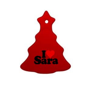 I Love Heart Sara Name On A Gift Ceramic Tree Ornament