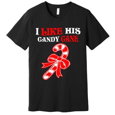 I Like His Candy Cane Funny Couples Matching Christmas Premium T-Shirt