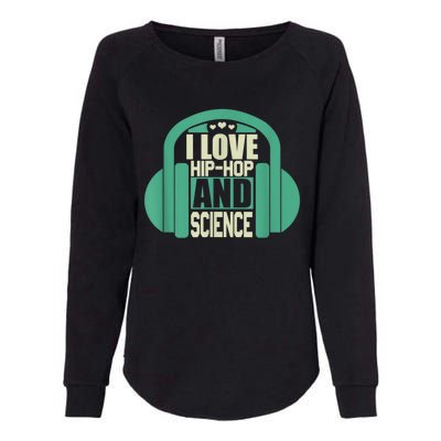 I Love Hip Hop And Science Womens California Wash Sweatshirt