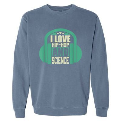 I Love Hip Hop And Science Garment-Dyed Sweatshirt