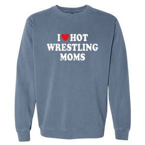 I Love Hot Wrestling Moms Groovy I Heart Hot Wrestling Moms  Garment-Dyed Sweatshirt