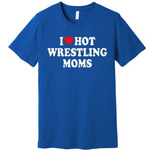 I Love Hot Wrestling Moms Groovy I Heart Hot Wrestling Moms  Premium T-Shirt