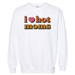 I Love Hot Moms Retro Garment-Dyed Sweatshirt