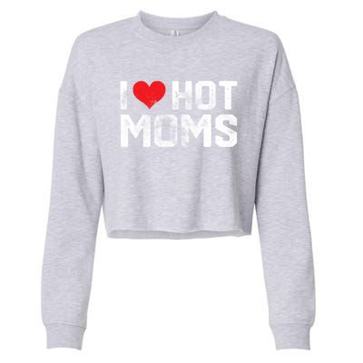 I Love Hot Moms Distressed Retro Vintage Design Gift Cropped Pullover Crew