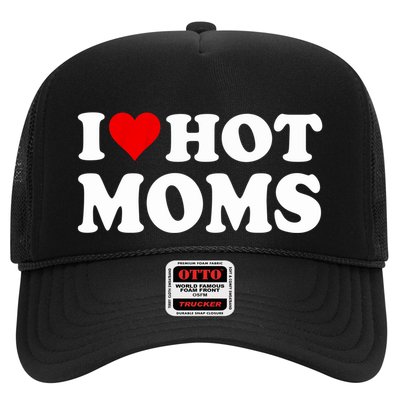 I Love Hot Moms I Heart Hot Moms Funny Gift Trucker Hat