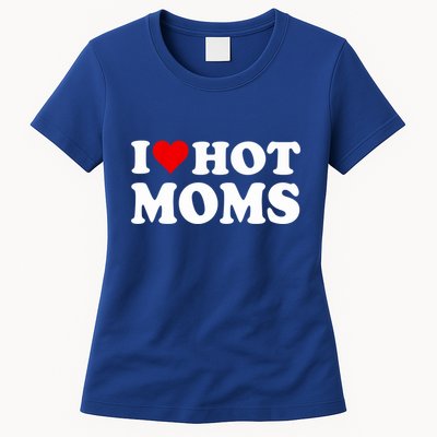 I Love Hot Moms I Heart Hot Moms Funny Gift Womens T-Shirt