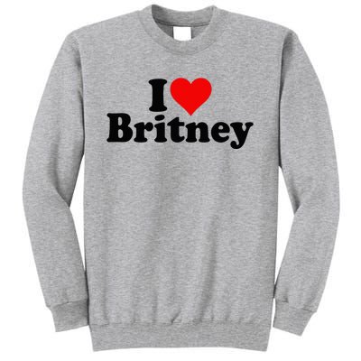 I Love Heart B.R.I.T.N.E.Y Tall Sweatshirt