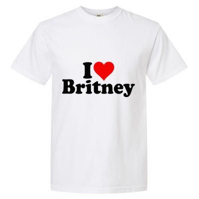 I Love Heart B.R.I.T.N.E.Y Garment-Dyed Heavyweight T-Shirt