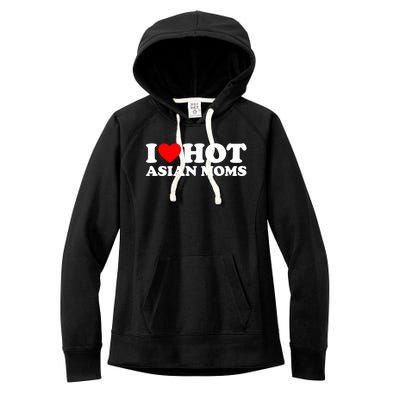 I Love Hot Asian Moms Cute Gift Heart Hot Moms I Love Hot Moms Funny Gift Women's Fleece Hoodie