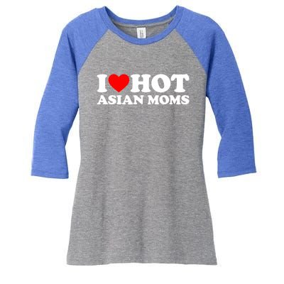 I Love Hot Asian Moms Cute Gift Heart Hot Moms I Love Hot Moms Funny Gift Women's Tri-Blend 3/4-Sleeve Raglan Shirt