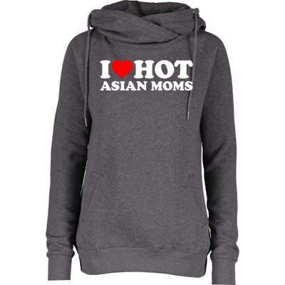 I Love Hot Asian Moms Cute Gift Heart Hot Moms I Love Hot Moms Funny Gift Womens Funnel Neck Pullover Hood