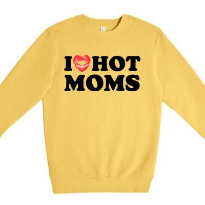 I Love Hot Moms Funny MotherS Day Heart Love Hot Moms Gift Premium Crewneck Sweatshirt