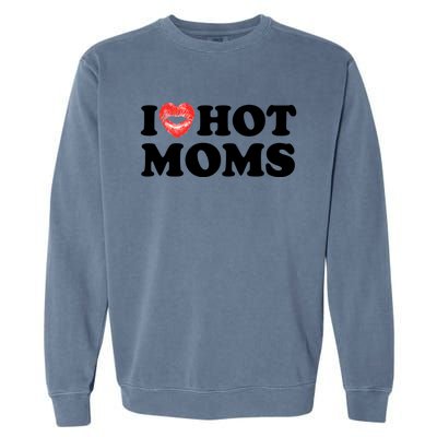 I Love Hot Moms Funny MotherS Day Heart Love Hot Moms Gift Garment-Dyed Sweatshirt