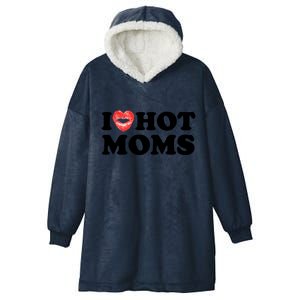 I Love Hot Moms Funny MotherS Day Heart Love Hot Moms Gift Hooded Wearable Blanket