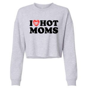 I Love Hot Moms Funny MotherS Day Heart Love Hot Moms Gift Cropped Pullover Crew