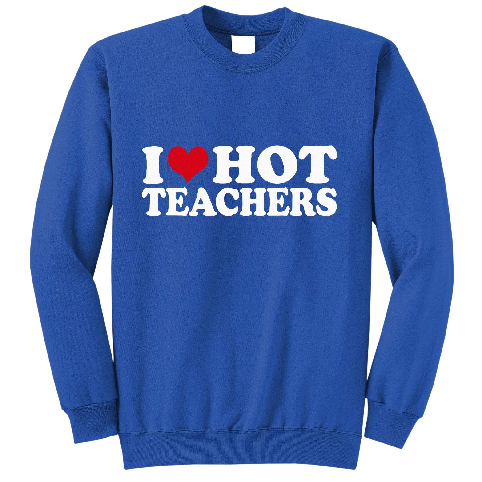 I Love Hot Teachers Sweatshirt