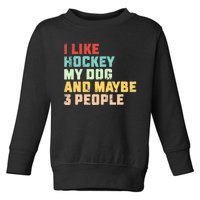 I Like Hockey My Dog & Maybe 3 People Hockey Coach Vintage Toddler Sweatshirt