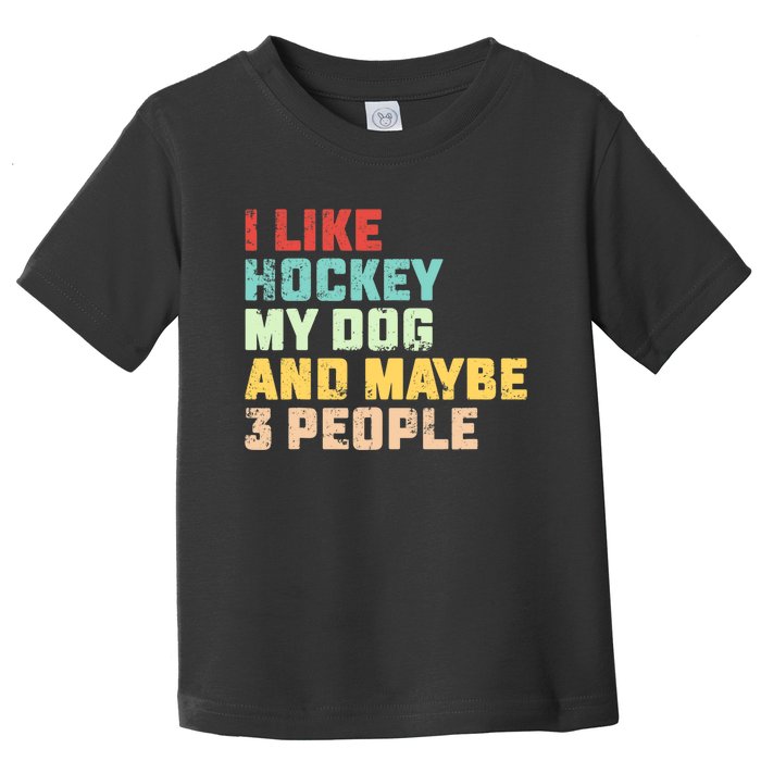 I Like Hockey My Dog & Maybe 3 People Hockey Coach Vintage Toddler T-Shirt