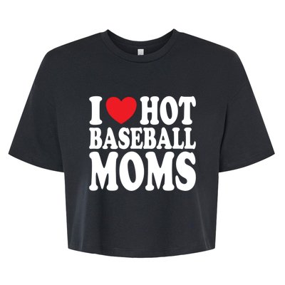 I Love Hot Baseball Moms Funny Gift Bella+Canvas Jersey Crop Tee