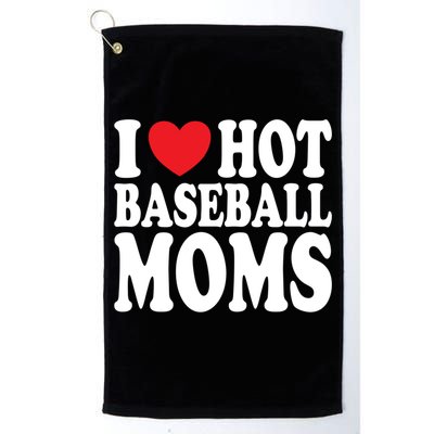 I Love Hot Baseball Moms Funny Gift Golf Towel