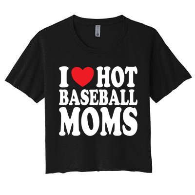 I Love Hot Baseball Moms Funny Gift Women's Crop Top Tee