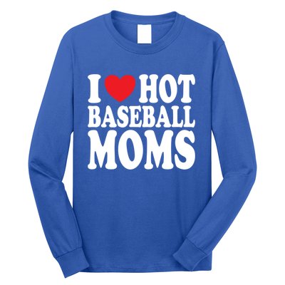 I Love Hot Baseball Moms Funny Gift Long Sleeve Shirt