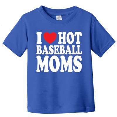 I Love Hot Baseball Moms Funny Gift Toddler T-Shirt