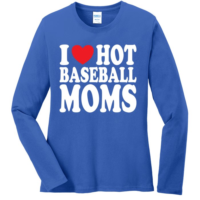 I Love Hot Baseball Moms Funny Gift Ladies Long Sleeve Shirt