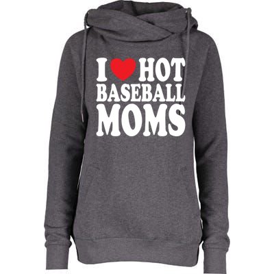 I Love Hot Baseball Moms Funny Gift Womens Funnel Neck Pullover Hood