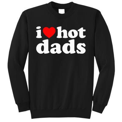 I Love Hot Dads I Heart Hot Dads Love Hot Dads Sweatshirt