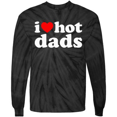 I Love Hot Dads I Heart Hot Dads Love Hot Dads Tie-Dye Long Sleeve Shirt