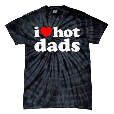 I Love Hot Dads I Heart Hot Dads Love Hot Dads Tie-Dye T-Shirt