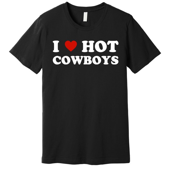 I Love Hot Cowboys, I Heart Hot Cowboys Lover Premium T-Shirt