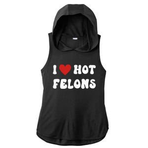 I Love Hot Felons Funny Statement Ladies PosiCharge Tri-Blend Wicking Draft Hoodie Tank