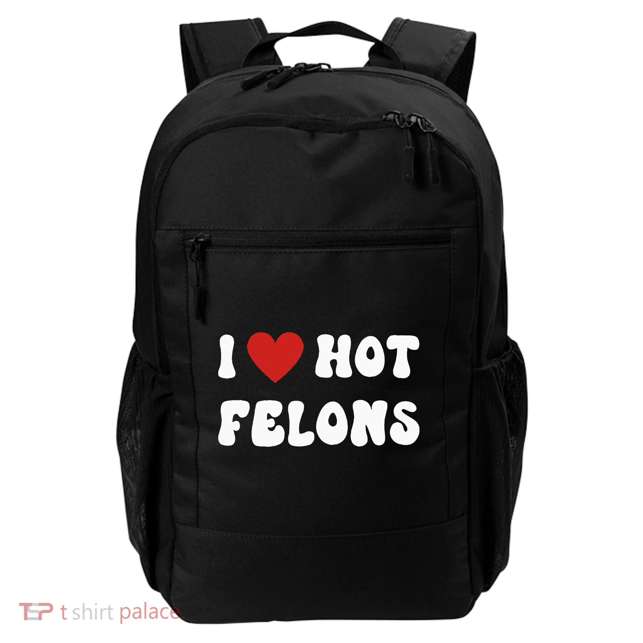 I Love Hot Felons Funny Statement Daily Commute Backpack