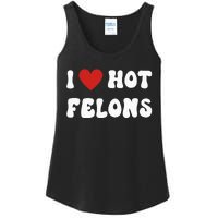 I Love Hot Felons Funny Statement Ladies Essential Tank