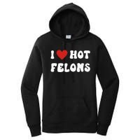 I Love Hot Felons Funny Statement Women's Pullover Hoodie