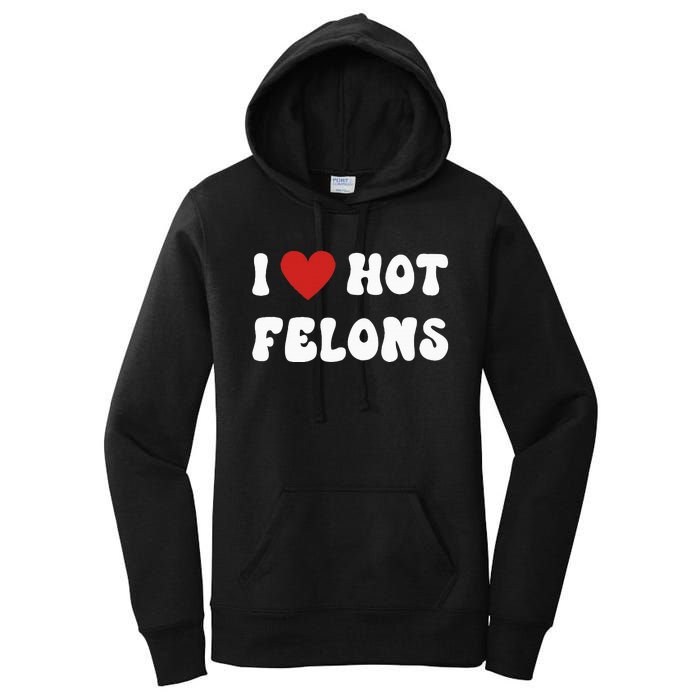 I Love Hot Felons Funny Statement Women's Pullover Hoodie