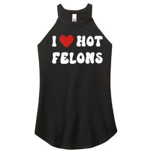 I Love Hot Felons Funny Statement Women's Perfect Tri Rocker Tank