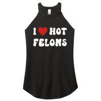 I Love Hot Felons Funny Statement Women's Perfect Tri Rocker Tank