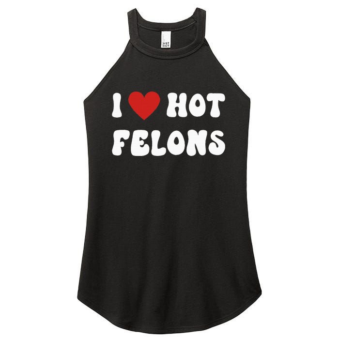 I Love Hot Felons Funny Statement Women's Perfect Tri Rocker Tank