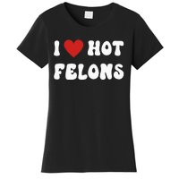 I Love Hot Felons Funny Statement Women's T-Shirt